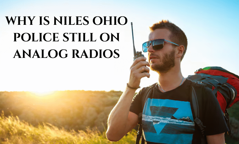 Why is Niles Ohio Police Still on Analog Radios